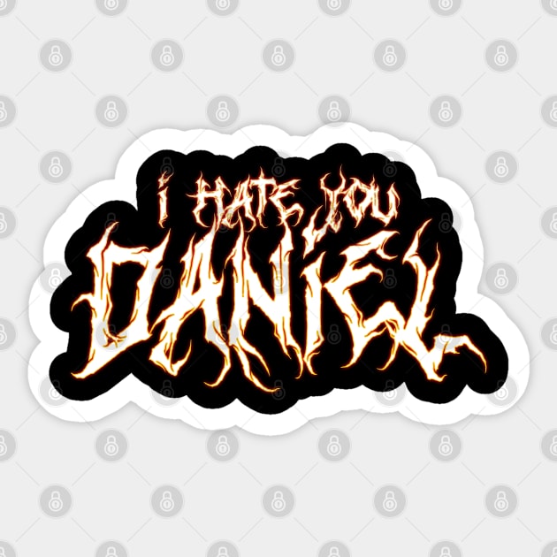 I hate you Daniel. Sticker by Badlabs